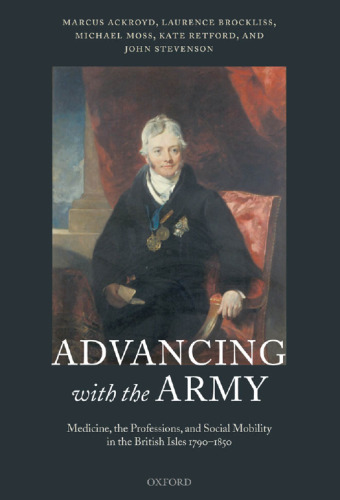 Advancing with the Army: Medicine, the Professions and Social Mobility in the British Isles 1790-1850