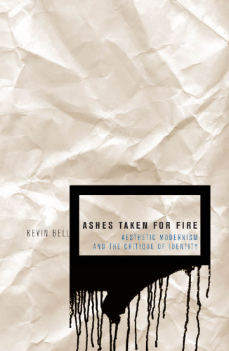 Ashes Taken for Fire: Aesthetic Modernism and the Critique of Identity