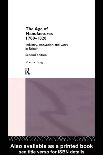 The Age of Manufactures, 1700-1820: Industry, Innovation and Work in Britain