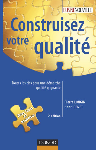 Construisez votre qualité : Toutes les clés pour une démarche qualité gagnante - 2e édition