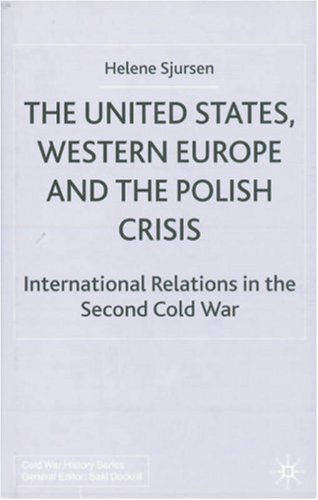 The United States, Western Europe and the Polish Crisis: International Relations in the Second Cold War