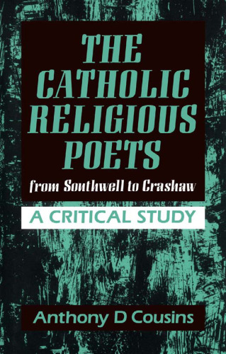 The Catholic Religious Poets for Southwell to Crashaw: A Critical History