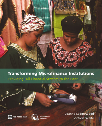 Transforming Microfinance Institutions: Providing Full Financial Services to the Poor