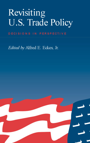 Revisiting U.S. Trade Policy: Decisions In Perspective