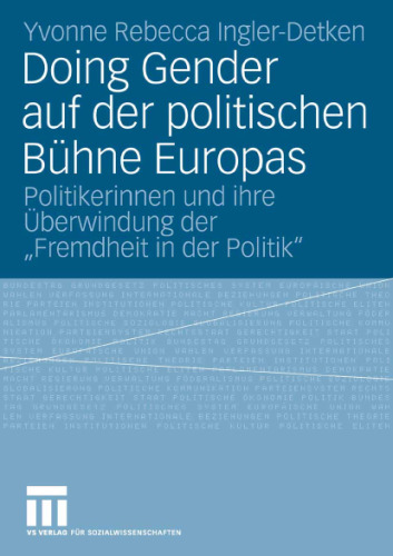 Doing Gender auf der politischen Bühne Europas: Politikerinnen und ihre Überwindung der „Fremdheit in der Politik“