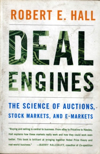 Deal Engines: The Science of Auctions, Stock Markets, and E-Markets