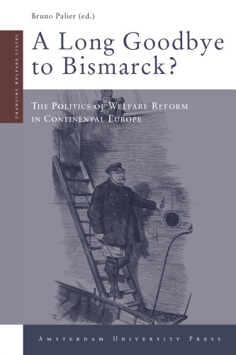 A Long Goodbye to Bismarck?: The Politics of Welfare Reform in Continental Europe (Amsterdam University Press - Changing Welfare States Series)