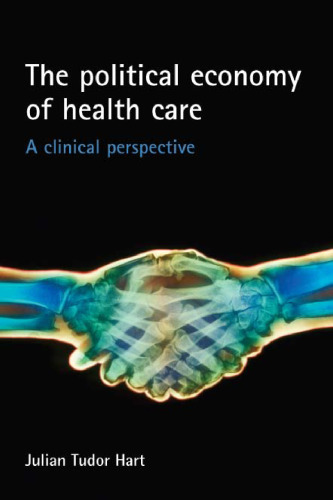 The Political Economy of Health Care: A Clinical Perspective (Health & Society)