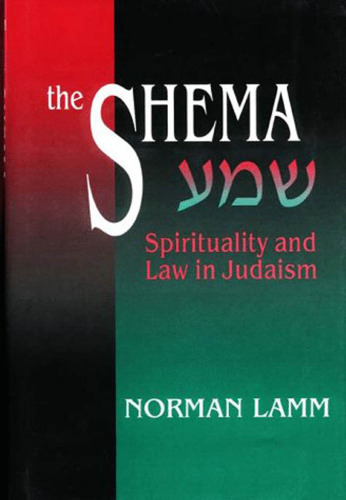 The Shema: Spirituality and Law in Judaism: As Exemplified in the Shema, the Most Important Passage in the Torah