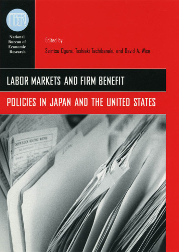 Labor Markets and Firm Benefit Policies in Japan and the United States (National Bureau of Economic Research Conference Report)