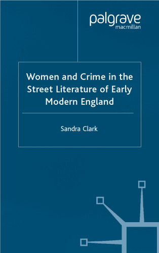 Women and Crime in the Street Literature of Early Modern England