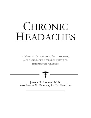 Chronic Headaches - A Medical Dictionary, Bibliography, and Annotated Research Guide to Internet References