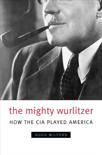 The Mighty Wurlitzer: How the CIA Played America