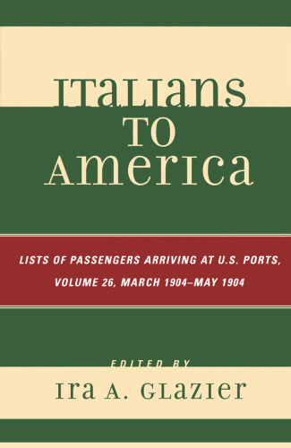 Italians to America: Volume 26 March 1904 - May 1904: List of Passengers Arriving at U.S. Ports