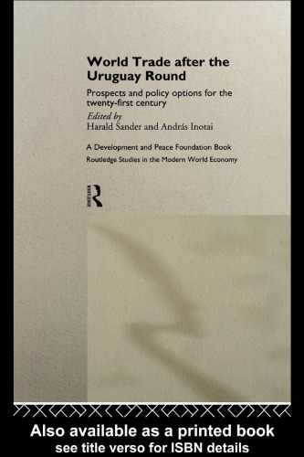 World Trade after the Uruguay Round: Prospects and Policy Options for the Twenty-First Century (Routledge Studies in the Modern World Economy, 2)