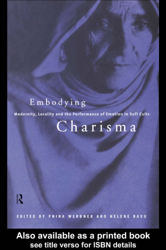 Embodying Charisma: Modernity, Locality and the Performance of Emotion in Sufi Cults