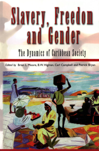 Slavery, Freedom and Gender: The Dynamics of Caribbean Society