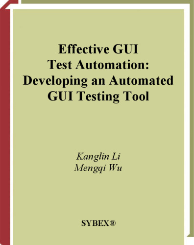 Effective GUI Test Automation: Developing an Automated GUI Testing Tool