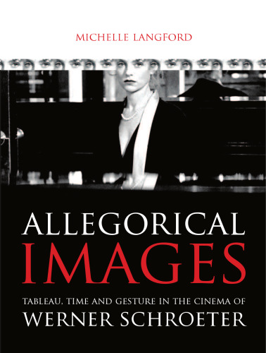 Allegorical Images: Tableau, Time and Gesture in the Cinema of Werner Schroeter