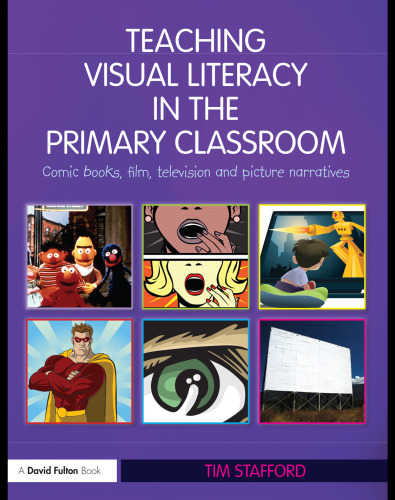 Teaching Visual Literacy in the Primary Classroom: Comic Books, Film, Television and Picture Narratives