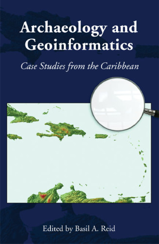 Archaeology and Geoinformatics: Case Studies from the Caribbean (Caribbean Archaeology and Ethnohistory)