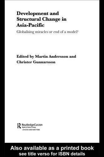 Development and Structural Change in Asia-Pacific: Globalising Miracles or the End of a Model? (Routledge-Curzon Studies in the Growth Economies in Asia, 133)