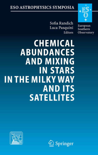 Chemical Abundances and Mixing in Stars in the Milky Way and its Satellites: Proceedings of the ESO-Arcetrie Workshop held in Castiglione della Pescaia, ... September, 2004 (ESO Astrophysics Symposia)