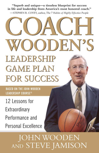 Coach Wooden's Leadership Game Plan for Success: 12 Lessons for Extraordinary Performance and Personal Excellence