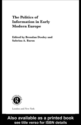 Politics of Information in Early Modern Europe (Routledge Research in Cultural Anad Media Studies)