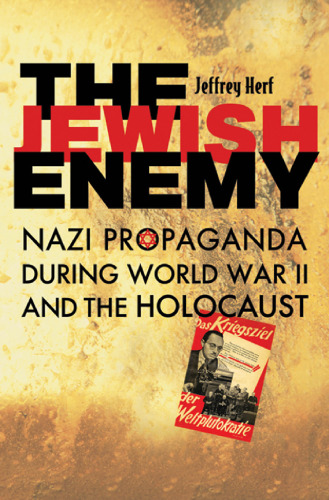 The Jewish Enemy: Nazi Propaganda during World War II and the Holocaust