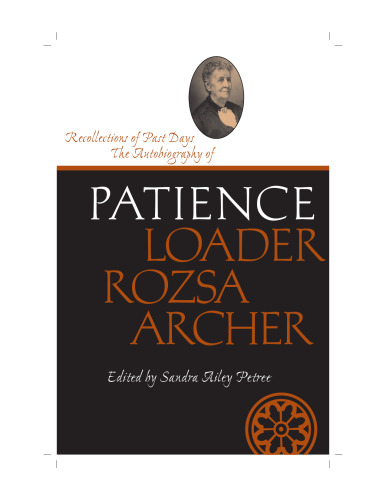 Recollections of Past Days: The Autobiography of Patience Loader Rozsa Archer (Life Writings Frontier Women)