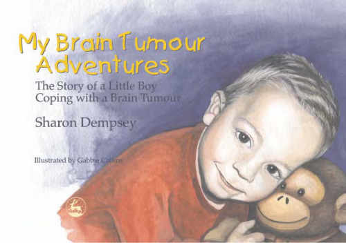 My Brain Tumour Adventures: The Story of a Little Boy Coping With a Brain Tumour