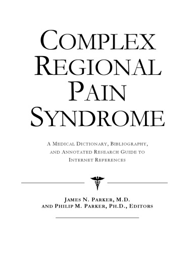 Complex Regional Pain Syndrome - A Medical Dictionary, Bibliography, and Annotated Research Guide to Internet References