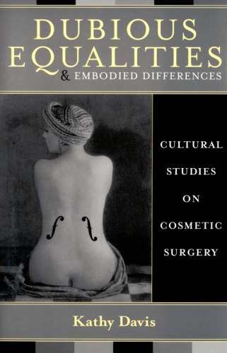 Dubious Equalities and Embodied Differences: Cultural Studies on Cosmetic Surgery (Explorations in Bioethics and the Medical Humanities)