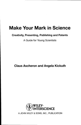 Make Your Mark in Science: Creativity, Presenting, Publishing, and Patents, A Guide for Young Scientists