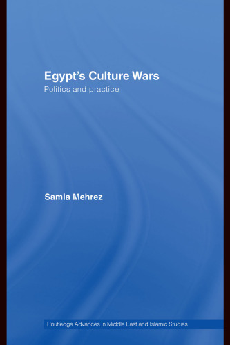 Egypt's Culture Wars: Politics and Practice (Routledge Advances in Middle East and Islamic Studies)