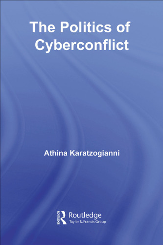 The Politics of Cyberconflict: Security, Ethnoreligious and Sociopolitical conflicts (Routledge Research in Information Technology and Society)