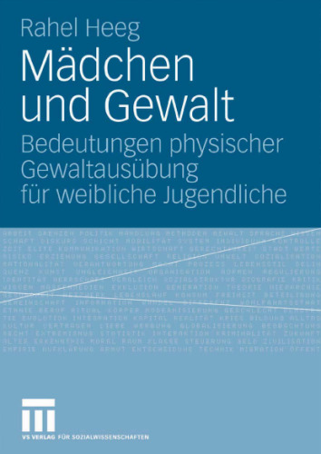 Mädchen und Gewalt: Bedeutungen physischer Gewaltausübung für weibliche Jugendliche