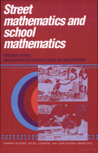 Street Mathematics and School Mathematics (Learning in Doing: Social, Cognitive and Computational Perspectives)