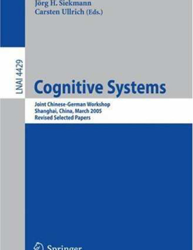 Cognitive Systems: Joint Chinese-German Workshop, Shanghai, China, March 7-11, 2005, Revised Selected Papers