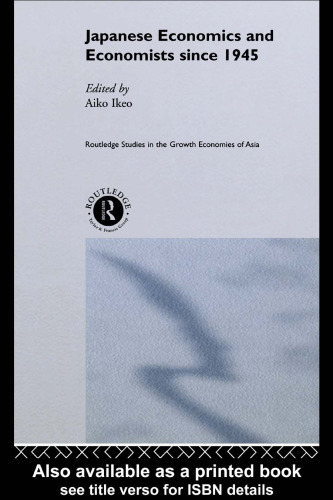 Japanese Economics and Economists Since 1945 (Routledge Studies in the Growth Economies of Asia)