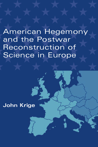 American Hegemony and the Postwar Reconstruction of Science in Europe (Transformations: Studies in the History of Science and Technology)