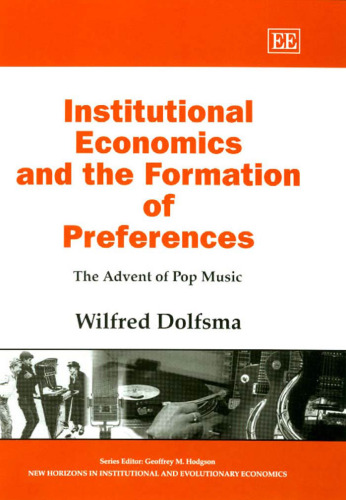 Institutional Economics and the Formation of Preferences: The Advent of Pop Music (New Horizons in Institutional and Evolutionary Economics Series)