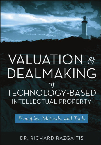 Valuation and Dealmaking of Technology-Based Intellectual Property: Principles, Methods and Tools, 2nd Edition