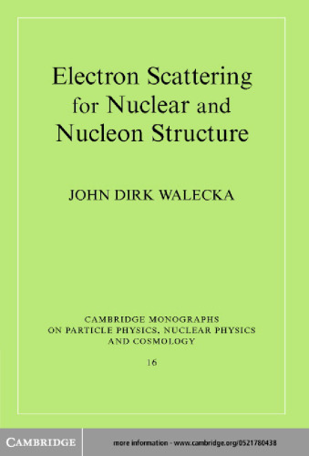 Electron Scattering for Nuclear and Nucleon Structure (Cambridge Monographs on Particle Physics, Nuclear Physics and Cosmology)