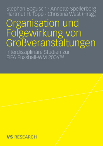 Organisation und Folgewirkung von Großveranstaltungen: Interdisziplinäre Studien zur FIFA Fussball-WM 2006