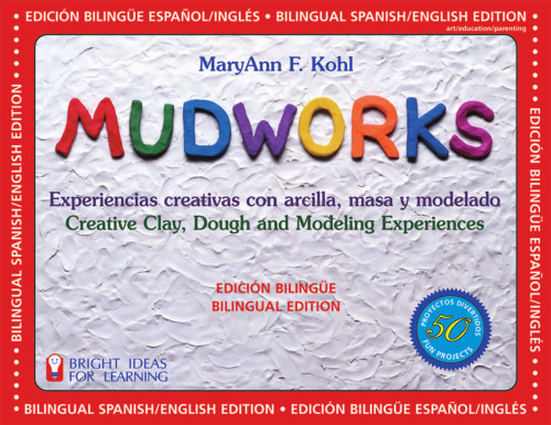 Mudworks Bilingual Edition-Edicion bilingue: Experiencias creativas con arcilla, masa y modelado (Bright Ideas for Learning)