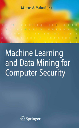 Machine Learning and Data Mining for Computer Security: Methods and Applications