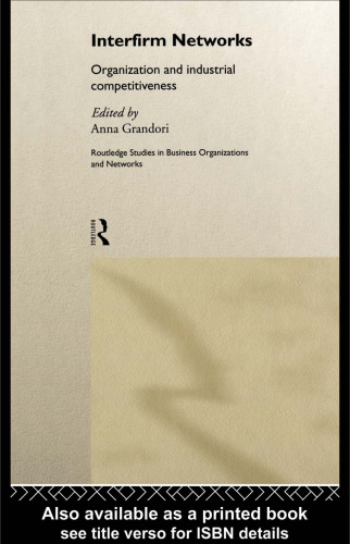 Interfirm Networks: Organization and Industrial Competitiveness (Routledge Studies in Business Organization and Networks, 11)