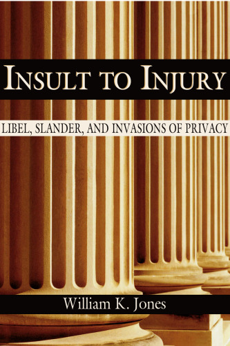 Insult to Injury: Libel, Slander, and Invasions of Privacy